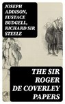 The Sir Roger de Coverley Papers - Joseph Addison ; Eustace Budgell ; Richard Sir Steele - 8596547041078
