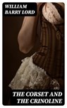 The Corset and the Crinoline - William Barry Lord ; Lance Thomas - 8596547047445