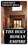 The Holy Roman Empire - James Bryce Viscount Bryce ; Darren Fox - 8596547064503