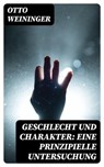 Geschlecht und Charakter: Eine prinzipielle Untersuchung - Otto Weininger ; Sven Conrad - 8596547068358
