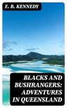 Blacks and Bushrangers: Adventures in Queensland - E. B. Kennedy - 8596547176985