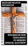 Weymouth New Testament in Modern Speech, Matthew - Richard Francis Weymouth - 8596547180500