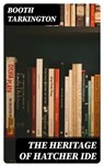 The Heritage of Hatcher Ide - Booth Tarkington - 8596547186076