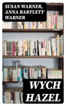 Wych Hazel - Susan Warner ; Anna Bartlett Warner - 8596547221678