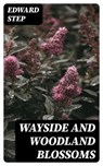 Wayside and Woodland Blossoms - Edward Step - 8596547232261