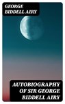 Autobiography of Sir George Biddell Airy - George Biddell Airy - 8596547239635