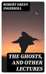 The Ghosts, and Other Lectures - Robert Green Ingersoll ; Colin Finch - 8596547243311