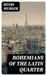 Bohemians of the Latin Quarter - Henri Murger ; Eric Baylor - 8596547309819