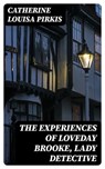 The Experiences of Loveday Brooke, Lady Detective - Catherine Louisa Pirkis ; Lucas Finch - 8596547322283