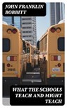 What the Schools Teach and Might Teach - John Franklin Bobbitt ; Brett Morgan - 8596547325116