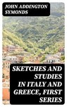 Sketches and Studies in Italy and Greece, First Series - John Addington Symonds - 8596547332343
