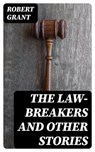 The Law-Breakers and Other Stories - Robert Grant - 8596547333234