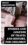 Stories and Legends of Travel and History, for Children - Grace Greenwood ; Jackson Price - 8596547335313