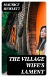 The Village Wife's Lament - Maurice Hewlett - 8596547335771