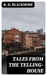 Tales from the Telling-House - R. D. Blackmore - 8596547356202