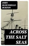 Across the Salt Seas - John Bloundelle-Burton - 8596547359869