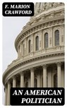 An American Politician - F. Marion Crawford - 8596547373223