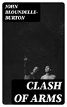 Clash of Arms - John Bloundelle-Burton - 8596547375661