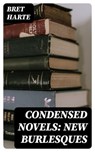 Condensed Novels: New Burlesques - Bret Harte - 8596547381112