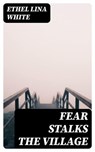 Fear Stalks the Village - Ethel Lina White - 8596547385370
