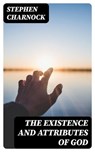The Existence and Attributes of God - Stephen Charnock ; Lucas Finch - 8596547388692