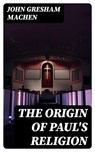 The Origin of Paul's Religion - John Gresham Machen - 8596547388722