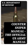 Counter Sniper Manual - The Official US Army Manual - U.S. Department of Defense - 8596547392101