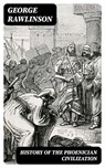 History of the Phoenician Civilization - George Rawlinson - 8596547392811