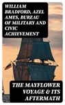 The Mayflower Voyage & Its Aftermath - William Bradford ; Azel Ames ; Bureau of Military and Civic Achievement - 8596547393719