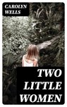 Two Little Women - Carolyn Wells - 8596547396260