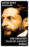 The Greatest Tales of Ancient World - Henry Rider Haggard - 8596547400417