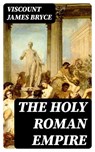 The Holy Roman Empire - Viscount James Bryce - 8596547401971