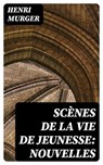Scènes de la vie de jeunesse: Nouvelles - Henri Murger ; Adam Chauvet - 8596547448648