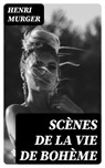 Scènes de la vie de Bohème - Henri Murger - 8596547449256