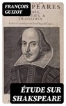 Étude sur Shakspeare - François Guizot ; Léo Lefebvre - 8596547450085
