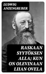 Raskaan syytöksen alla; Kun on olevinaan liian ovela - Ludwig Anzengruber - 8596547462859