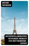Kunstenaarsleven te Parijs: Roman uit het Bohème-leven - Henri Murger ; Jelle Verbeek - 8596547472001