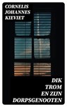 Dik Trom en zijn Dorpsgenooten - Cornelis Johannes Kieviet ; Teun Vos - 8596547477303