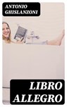 Libro allegro - Antonio Ghislanzoni ; Ivano De Luca - 8596547480846