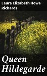 Queen Hildegarde - Laura Elizabeth Howe Richards ; Beatrice Winthrop - 8596547522232