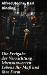Die Freigabe der Vernichtung lebensunwerten Lebens Ihr Maß und ihre Form - Alfred Hoche ; Karl Binding ; Vanessa Aldridge - 8596547597650