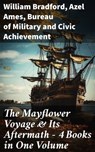 The Mayflower Voyage & Its Aftermath – 4 Books in One Volume - William Bradford ; Azel Ames ; Bureau of Military and Civic Achievement - 8596547669197