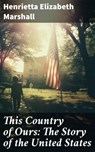 This Country of Ours: The Story of the United States - Henrietta Elizabeth Marshall - 8596547671480