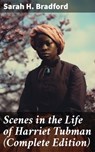 Scenes in the Life of Harriet Tubman (Complete Edition) - Sarah H. Bradford - 8596547681878