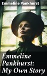 Emmeline Pankhurst: My Own Story - Emmeline Pankhurst ; Miles Stokes - 8596547682691