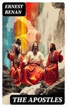The Apostles - Ernest Renan ; Olivia Whitlock - 8596547717751