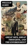 Great Men, Great Thoughts, and The Environment - William James ; Liam Oakley - 8596547726111