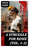 A Struggle for Rome (Vol. 1-3) - Felix Dahn ; Noah Knightley - 8596547731429