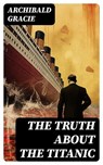 The Truth About the Titanic - Archibald Gracie ; Trevor Grimm - 8596547733805