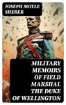 Military Memoirs of Field Marshal the Duke of Wellington - Joseph Moyle Sherer - 8596547734642